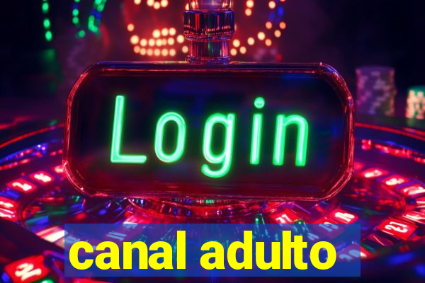 canal adulto